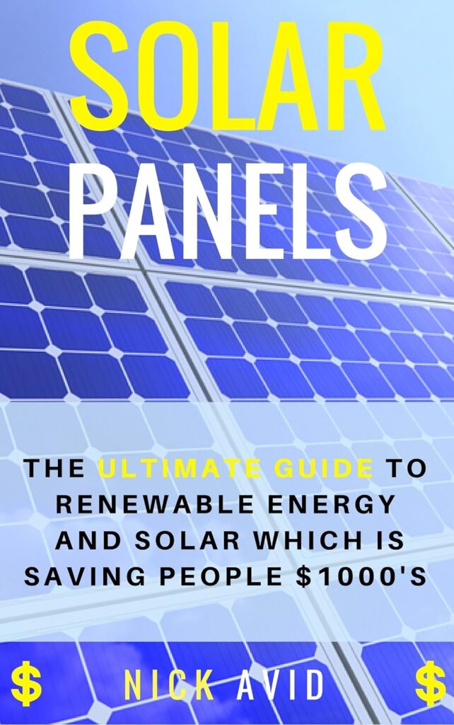 Solar Panels: The Ultimate Guide to Renewable Energy and Solar Panels Which is Saving People $1000s (Solar Panels, Solar Power, Solar Energy, Renewable Energy)     Kindle Edition